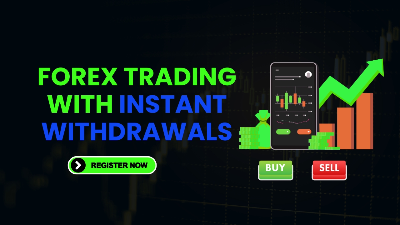 Forex Trading with Instant Withdrawals